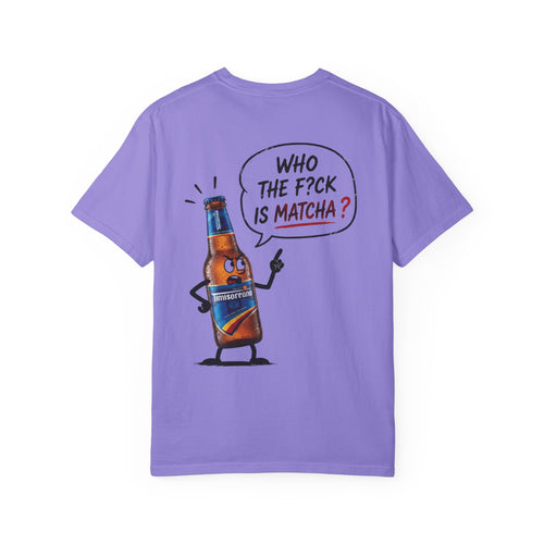 T‑Shirt — "Who the fuck is matcha"